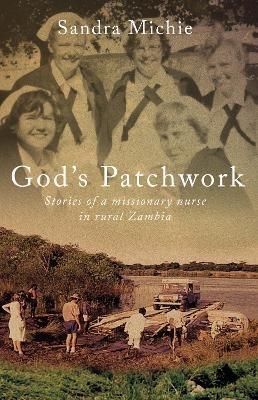 God's Patchwork: Stories of a Missionary Nurse in Rural Zambia - Sandra Michie - cover