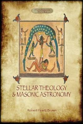 Stellar Theology and Masonic Astronomy - Robert Hewitt Brown - cover