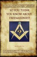 So You Think You Know About Freemasonry? (Aziloth Books) - Ray Hudson - cover