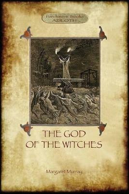 The God of the Witches (Aziloth Books) - Margaret Alice Murray - cover