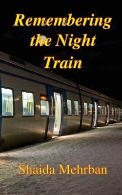 Remembering the Night Train - Shaida Mehrban - cover