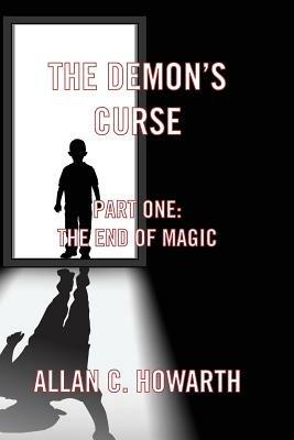 He Demon S Curse Part One: The End of Magic - Alan C. Howarth,Allan C. Howarth - cover