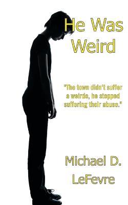 He Was Weird - Michael D. Lefevre - cover