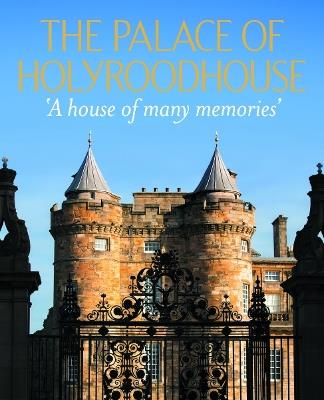The Palace of Holyroodhouse: 'A house of many memories' - cover