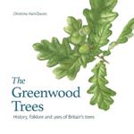 The Greenwood trees: History, folklore and virtues of Britain's trees