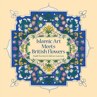 Islamic Art Meets British Flowers - Hadil Tamim,Adrian Lawson - cover
