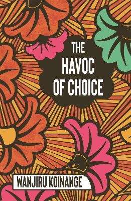 The Havoc of Choice - Wanjiru Koinange - cover