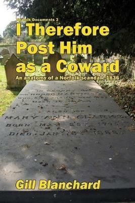 I Therefore Post Him as a Coward: An Anatomy of a Norfolk Scandal, 1836 - Gill Blanchard - cover