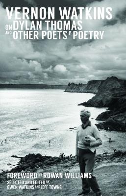 Vernon Watkins on Dylan Thomas and Other Poets and Poetry - Vernon Watkins - cover