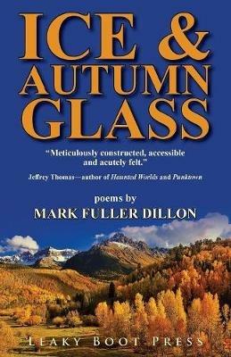Ice & Autumn Glass - Mark Fuller Dillon - cover