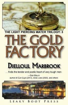 The Gold Factory: Book 3 of the Light Piercing Water Trilogy - Djelloul Marbrook - cover