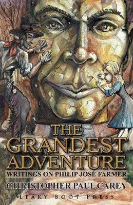 The Grandest Adventure: Writings on Philip Jos  Farmer - Christopher Paul Carey - cover