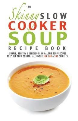 The Skinny Slow Cooker Soup Recipe Book - Cooknation - cover