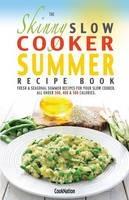 The Skinny Slow Cooker Summer Recipe Book: Fresh & Seasonal Summer Recipes for Your Slow Cooker. All Under 300, 400 and 500 Calories. - Cooknation - cover