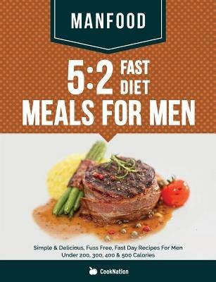 Manfood: 5:2 Fast Diet Meals For Men: Simple & Delicious, Fuss Free, Fast Day Recipes For Men Under 200, 300, 400 & 500 Calories - Cooknation - cover