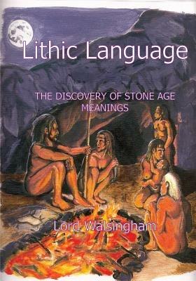 Lithic Language: The Discovery of Stone Age Meanings - Lord Walsingham - cover