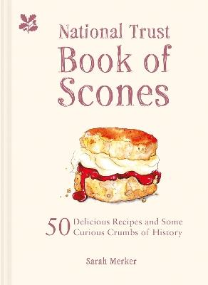 The National Trust Book of Scones: 50 delicious recipes and some curious crumbs of history - Sarah Merker - cover