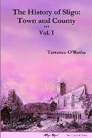 The History of Sligo: Town and County - Terrence O'Rorke - cover