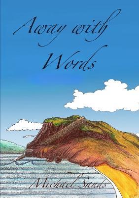 Away with Words: A Collection of Poems - Michael Sands - cover