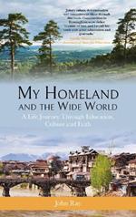 My Homeland and the Wide World: A Life Journey Through Education, Culture and Faith