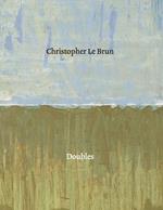 Christopher Le Brun: Doubles