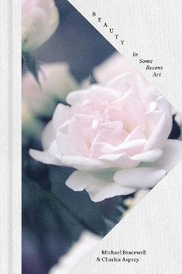 Beauty: In Some Recent Art - Michael Bracewell,Charles Asprey - cover