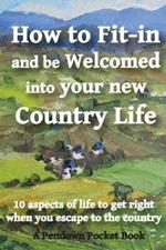 How to Fit-in and be Welcomed into your new Country Life: 10 aspects of life to get right when you escape to the country