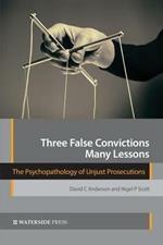 Three False Convictions, Many Lessons: The Psychopathology of Unjust Prosecutions
