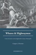 Whores and Highwaymen: Crime and Justice in the Eighteenth-Century Metropolis
