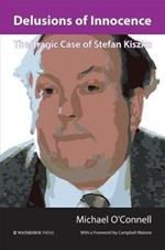Delusions of Innocence: The Tragic Story of Stefan Kiszko
