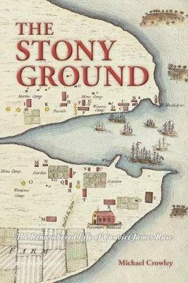 The Stony Ground: The Remembered Life of Convict James Ruse - Michael Crowley - cover