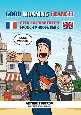 Good Moaning France!: Officer Crabtree's Fronch Phrose Berk - Arthur Bostrom - cover