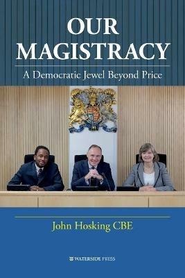 Our Magistracy: A Democratic Jewel Beyond Price - John Hosking - cover