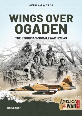 Wings over Ogaden: The Ethiopian–Somali War, 1978–1979 - Tom Cooper - cover