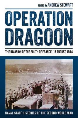 Operation Dragoon: The Invasion of the South of France, 15 August 1944 - Andrew Stewart - cover