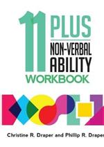 11 Plus Non-Verbal Ability Workbook: A workbook teaching both the 2D and 3D techniques required for both CEM and GL exams