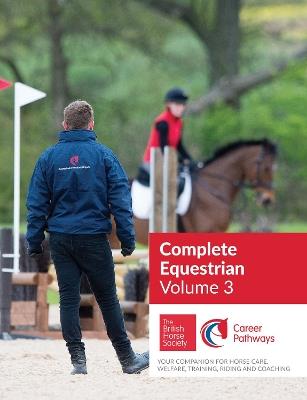 BHS Complete Equestrian: Volume 3: Your Companion for Horse Care, Welfare, Training, Riding and Coaching - The British Horse Society - cover