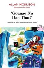 'Goanae No Dae That!': The best of the best of those cricking Scottish sayings!