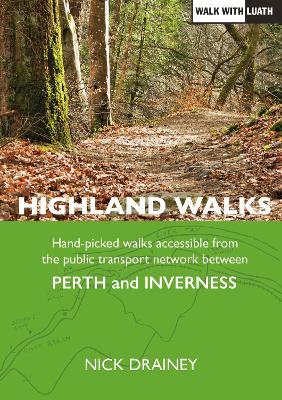 Highland Walks: Handpicked walks accessible from the public transport network between Perth and Inverness - Nick Drainey - cover