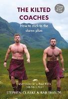 Libro inglese The Kilted Coaches: How to Stick to the Damn Plan Stephen Clarke , Rab Shields