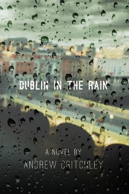 Dublin in the Rain - Andrew Critchley - cover