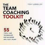 The Team Coaching Toolkit: 55 Tools and Techniques for Building Brilliant Teams