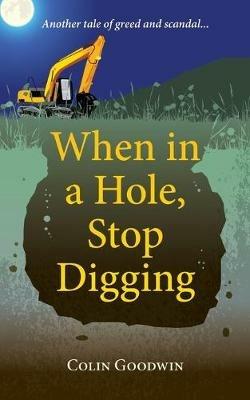 When in a Hole, Stop Digging - Colin Goodwin - cover