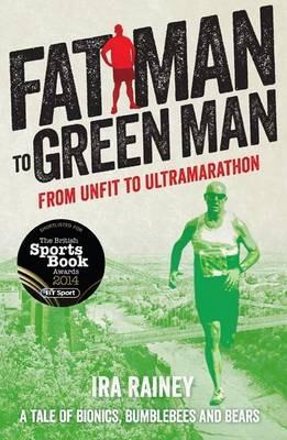Fat Man to Green Man: From Unfit to Ultra-Marathon - Ira Rainey - cover