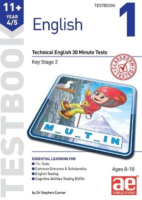 11+ English Year 4/5 Testbook 1: Technical English 30 Minute Tests - Dr Stephen C Curran,Autumn McMahon - cover