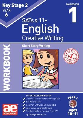 KS2 Creative Writing Year 6 Workbook 1: Short Story Writing - Dr Stephen C Curran - cover