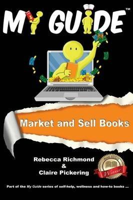 Market and Sell Books: A My Guide - Rebecca Richmond,Claire Pickering - cover