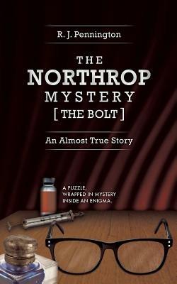 The Northrop Mystery [The Bolt]: An Almost True Story - R. J. Pennington - cover
