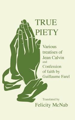 True Piety - J. Calvin,Guillaume Farel - cover