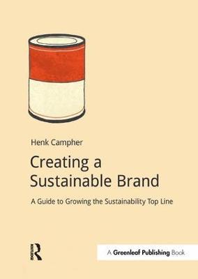 Creating a Sustainable Brand: A Guide to Growing the Sustainability Top Line - Henk Campher - cover